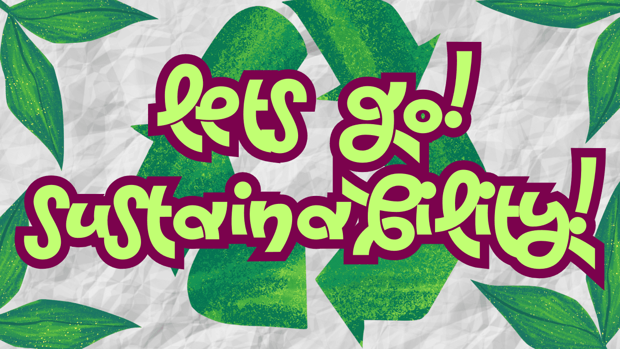 text - Lets go sustainability. Green recycle logo with green plants around the border 